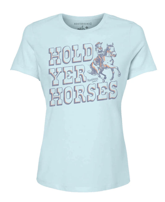 NORTHBOUND HOLD YER HORSES T-SHIRT